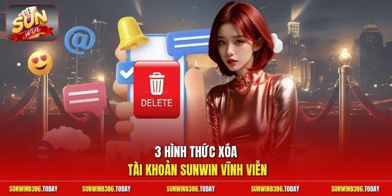 Xóa Tài Khoản Sunwin - Cách Hủy Dữ Liệu Bảo Mật Tốc Độ 60s 3 Sunwin 3 hình thức xóa tài khoản Sunwin vĩnh viễn