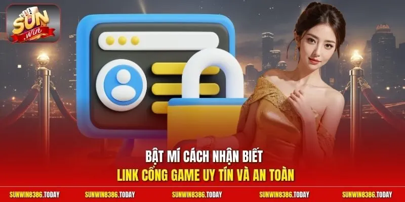 Link Vào Sunwin | Cập Nhật Không Chặn Vào Cược Đơn Giản 3 Sunwin Bật mí cách nhận biết link cổng game uy tín và an toàn