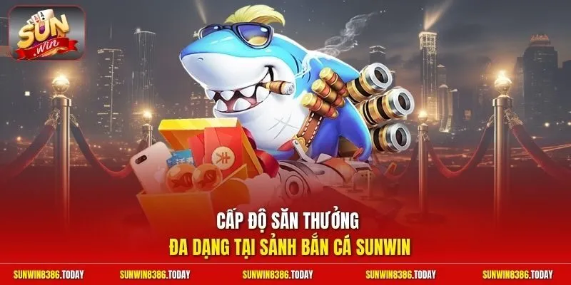 bắn cá Sunwin 3 Sunwin Cấp độ săn thưởng đa dạng tại sảnh bắn cá Sunwin