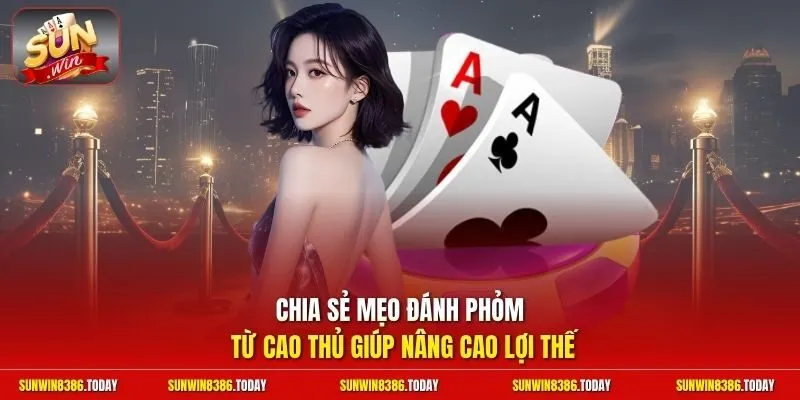 Chia sẻ mẹo đánh Phỏm từ cao thủ giúp nâng cao lợi thế
