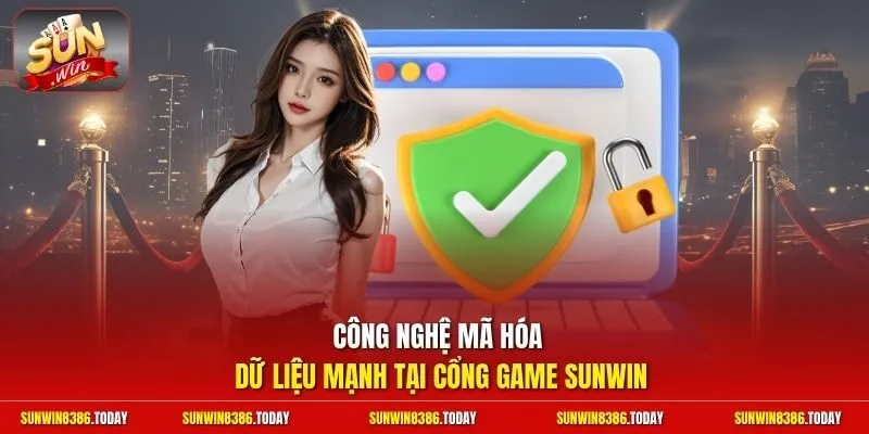 Công nghệ mã hóa dữ liệu mạnh tại cổng game Sunwin