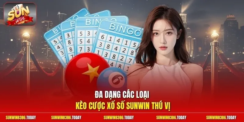 xổ số Sunwin 3 Sunwin Đa dạng các loại kèo cược xổ số Sunwin thú vị