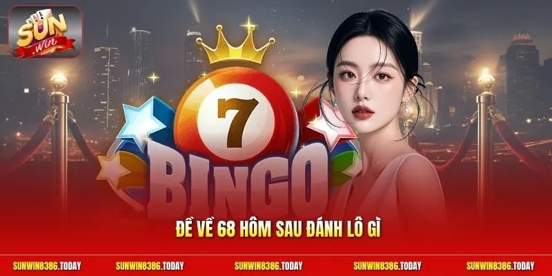 Đề về 68 hôm sau đánh lô gì