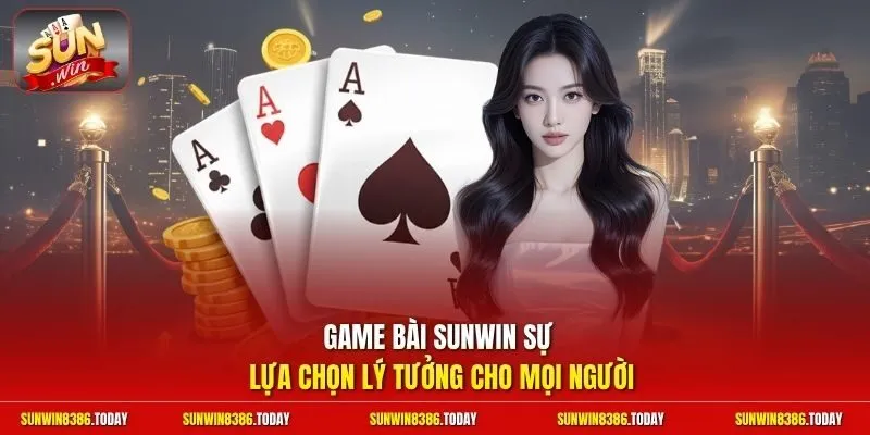 game bài Sunwin 1 Sunwin Game bài Sunwin sự lựa chọn lý tưởng cho mọi người