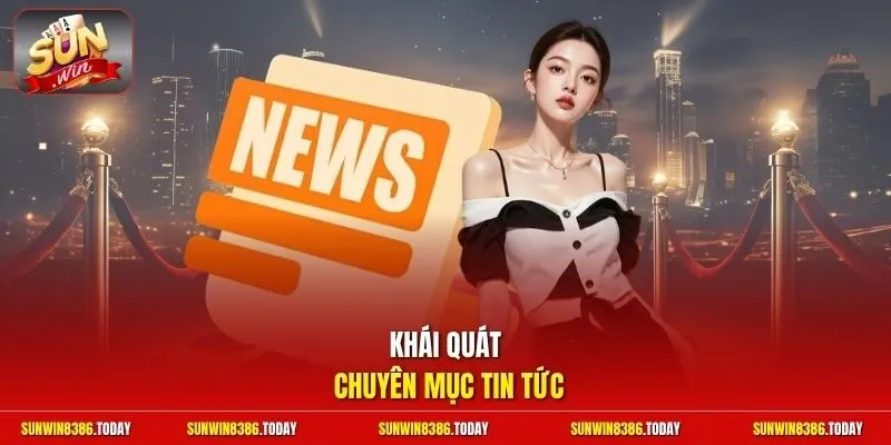 Khái quát chuyên mục tin tức