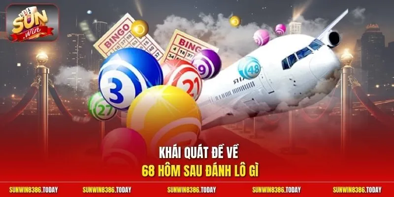 Đề Về 68 Hôm Sau Đánh Lô Gì | Bắt Trọn Cầu Thơm Trúng Lớn 2 Sunwin Khái quát đề về 68 hôm sau đánh lô gì