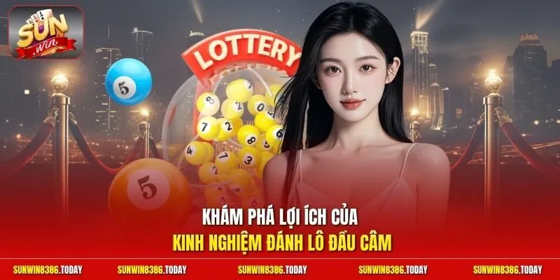 Kinh Nghiệm Đánh Lô Đầu Câm | Chốt Số Rinh Thưởng Khủng 2 Sunwin Khám phá lợi ích của kinh nghiệm đánh lô đầu câm