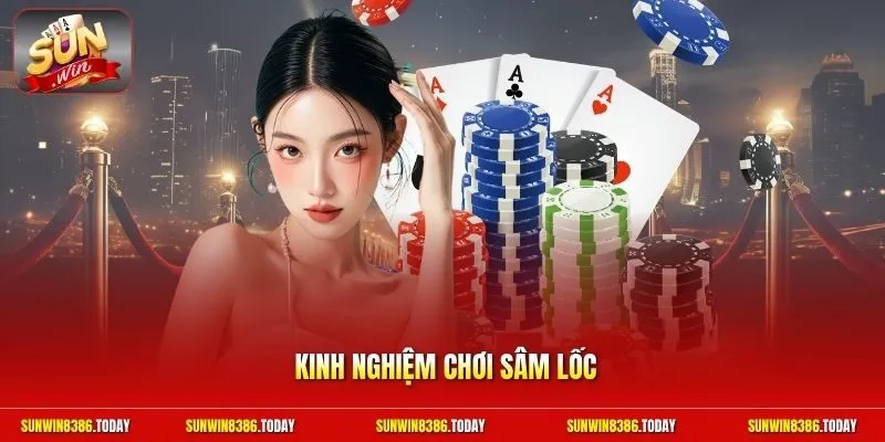 Kinh nghiệm chơi Sâm Lốc