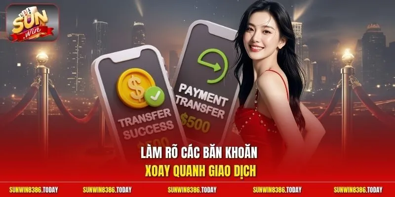 câu hỏi thường gặp 3 Sunwin Làm rõ các băn khoăn xoay quanh giao dịch