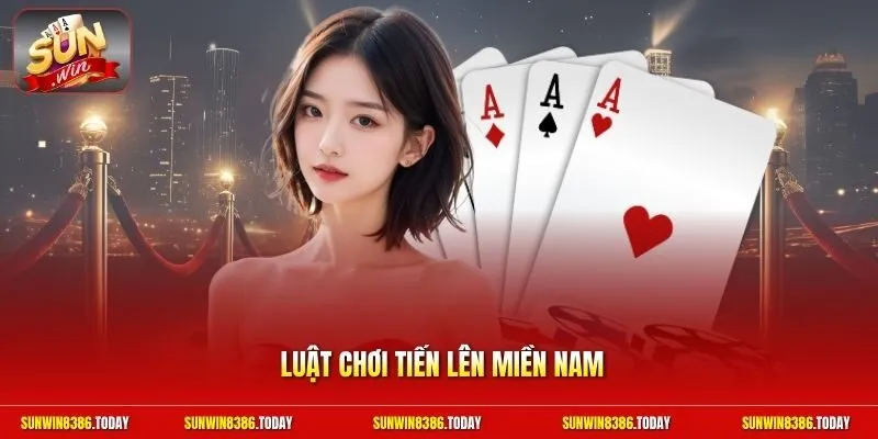 Luật chơi Tiến Lên Miền Nam