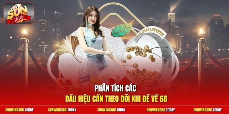 Đề Về 68 Hôm Sau Đánh Lô Gì | Bắt Trọn Cầu Thơm Trúng Lớn 3 Sunwin Phân tích các dấu hiệu cần theo dõi khi đề về 68