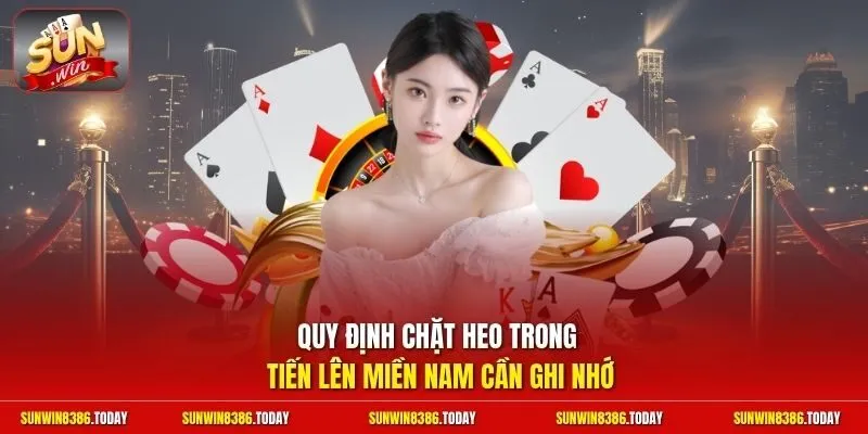 Luật Chơi Tiến Lên Miền Nam | Sát Phạt Chặt Heo Nhận Thưởng 3 Sunwin Quy định chặt heo trong Tiến Lên Miền Nam cần ghi nhớ