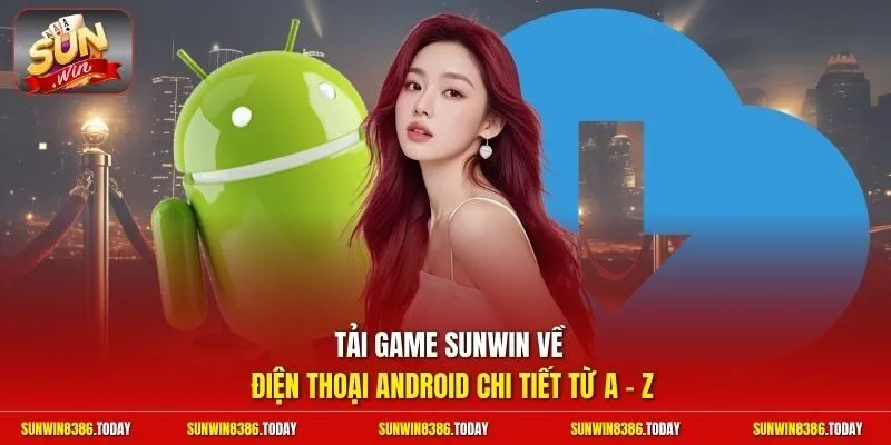 Tải Game Sunwin - Quy Trình Cài Đặt Tốc Độ Khử Lag Đến 99% 12 Sunwin Tải game Sunwin về điện thoại Android chi tiết từ A - Z
