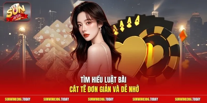 Luật Bài Cát Tê Sunwin | Nắm Rõ Từng Vòng Cược Siêu Đơn Giản 2 Sunwin Tìm hiểu luật bài Cát Tê đơn giản và dễ nhớ
