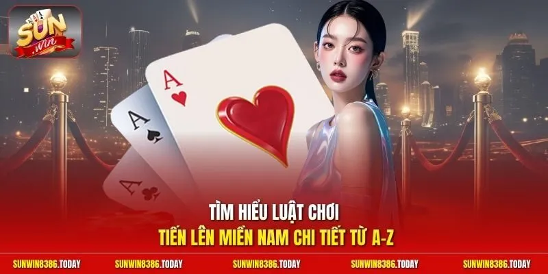 Luật Chơi Tiến Lên Miền Nam | Sát Phạt Chặt Heo Nhận Thưởng 2 Sunwin Tìm hiểu luật chơi Tiến Lên Miền Nam chi tiết từ A-Z