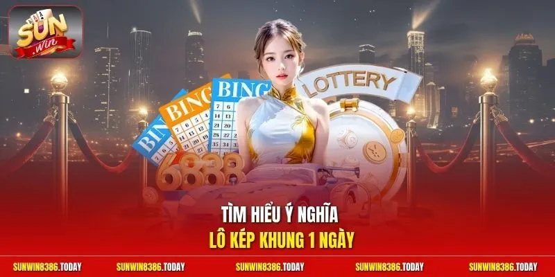 Lô Kép Khung 1 Ngày | Đánh Nhanh Thắng Lớn Vào Bờ An Toàn 10 Sunwin Tìm hiểu ý nghĩa lô kép khung 1 ngày