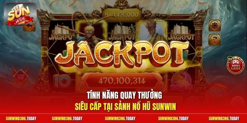 Tính năng quay thưởng siêu cấp tại sảnh nổ hũ Sunwin